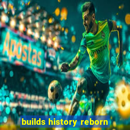 builds history reborn